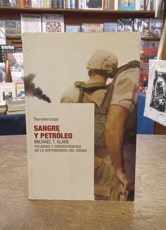 Sangre y petróleo. Peligros y consecuencias de la dependencia del crudo