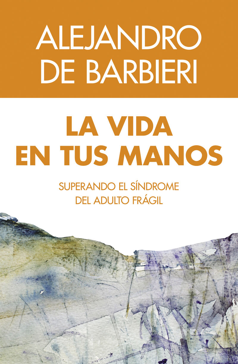 VIDA EN TUS MANOS, LA. SUPERANDO EL SINDROME DEL ADULTO FRAGIL - DE BARBIERI, ALEJANDRO - ELAE