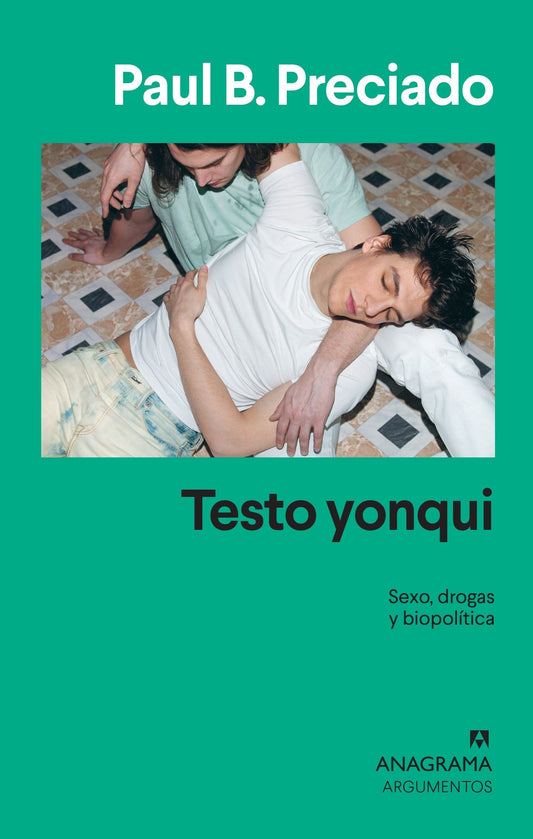 Testo Yonqui - Sexo, Drogas Y Biopolítica