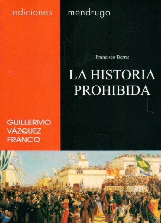 Francisco Berra, la historia prohibida - Guillermo Vázquez Franco - EDICIONES MENDRUGO