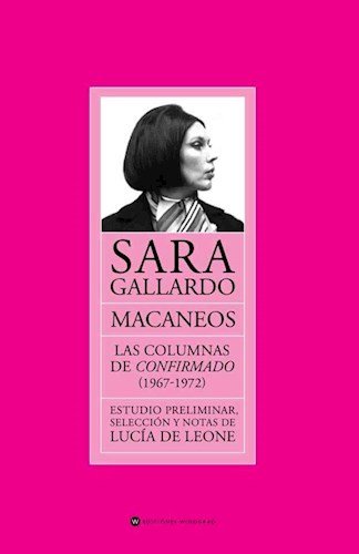 Macaneos. Las Columnas De Confirmado (1967-1972) - Sara Gallardo - WINOGRAD EDICIONES
