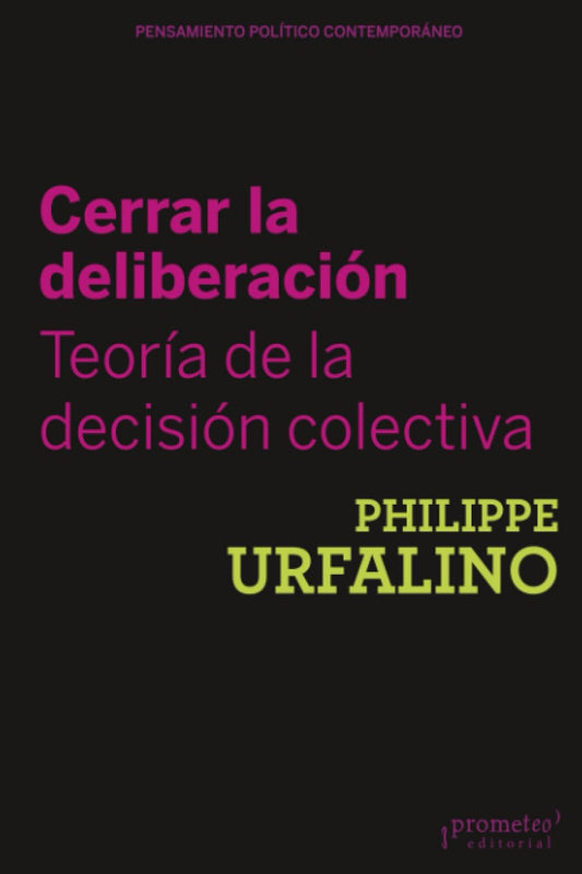 CERRAR LA DELIBERACIÓN. TEORÍA DE LA DECISIÓN COLECTIVA