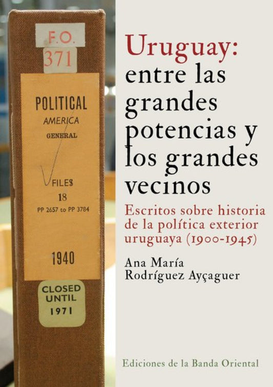 URUGUAY: ENTRE LAS GRANDES POTENCIAS Y LOS GRANDES VECINOS -  - Banda Oriental