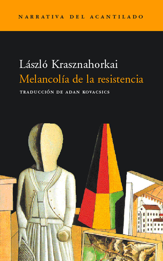 MELANCOLIA DE LA RESISTENCIA - KRASZNAHORKAI, LASZLO