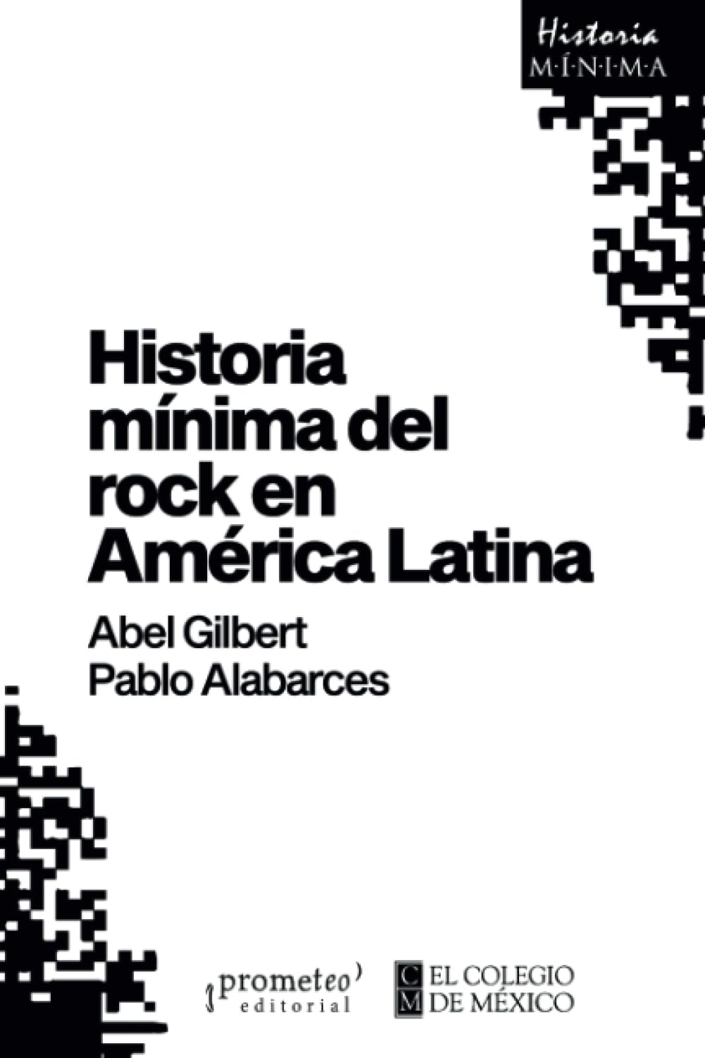 HISTORIA MÍNIMA DEL ROCK EN AMÉRICA LATINA - GILBERT, ABEL / ALABARCES, PABLO