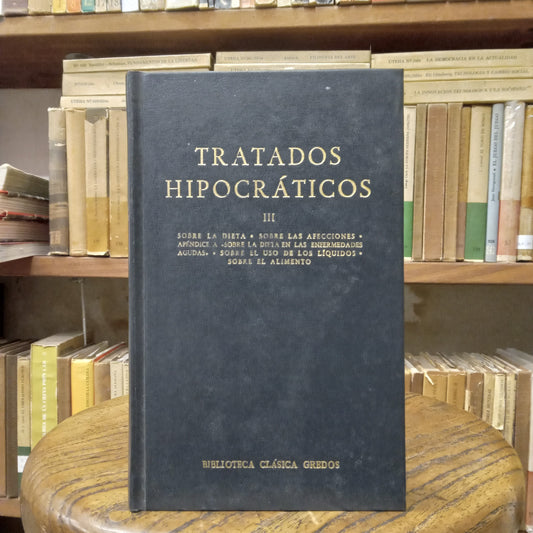 Tratados hipocráticos III. Sobre la dieta. Sobre las afecciones. Apéndice a "sobre la dieta en las enfermedades agudas". Sobre el uso de los líquidos. Sobre el alimento