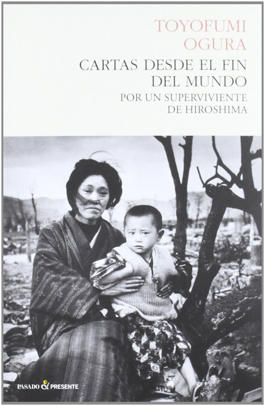 CARTAS DESDE EL FIN DEL MUNDO. POR UNA SUPERVIVIENTE DE HIROSHIMA - OGURA, TOYOFUMI