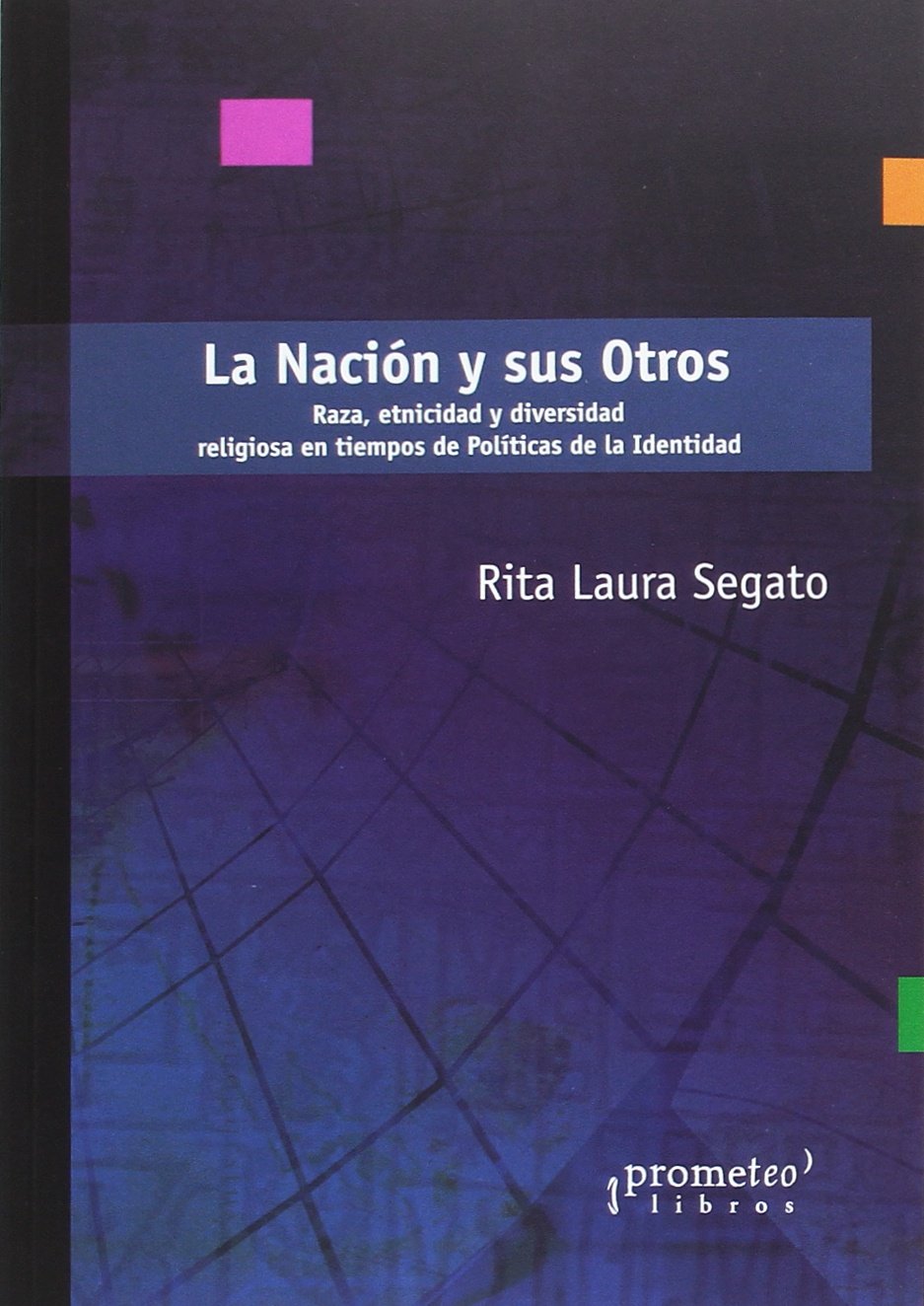 LA NACIÓN Y SUS OTROS - SEGATO, RITA