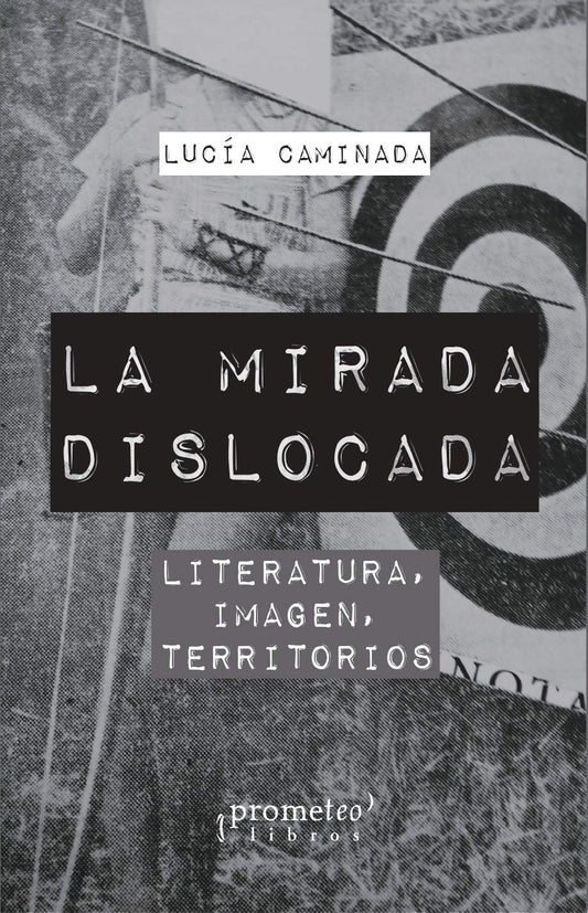 MIRADA DISLOCADA. LITERATURA, IMAGEN, TERRITORIO