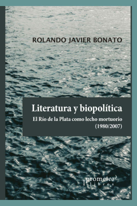 LITERATURA Y BIOPOLÍTICA. EL RÍO DE LA PLATA COMO LECHO MORTUORIO
