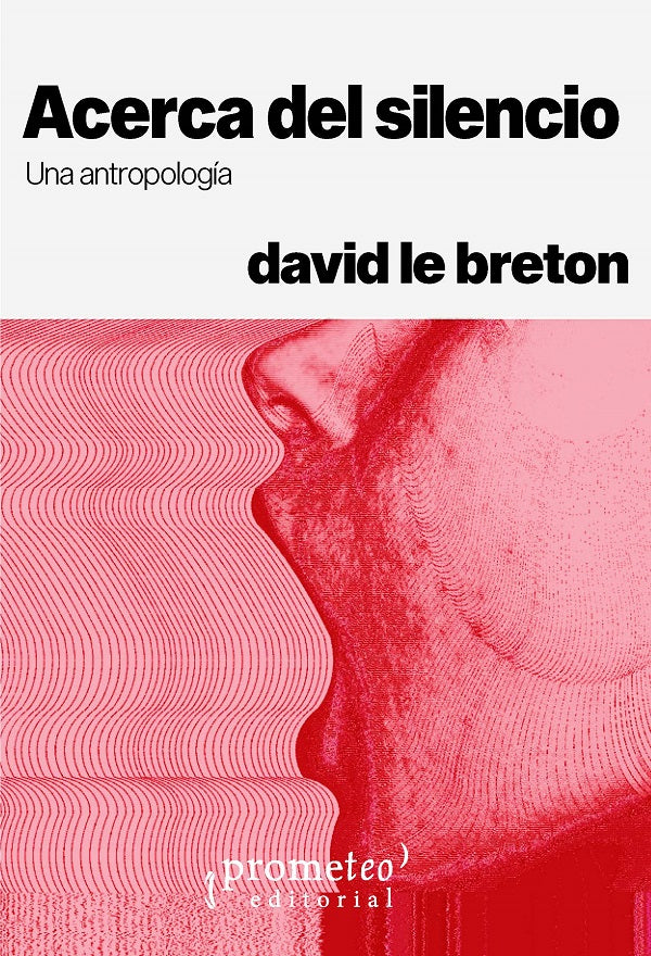 ACERCA DEL SILENCIO. UNA ANTRO - David le Breton - PROMETEO
