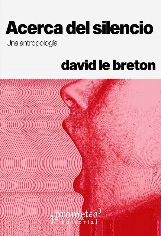 ACERCA DEL SILENCIO. UNA ANTRO - David le Breton - PROMETEO