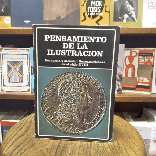 Pensamiento de la Ilustración. Economía y sociedad iberoamericanas en el siglo XVIII - José Carlos Chiaramonte (compilador) - Biblioteca Ayacucho