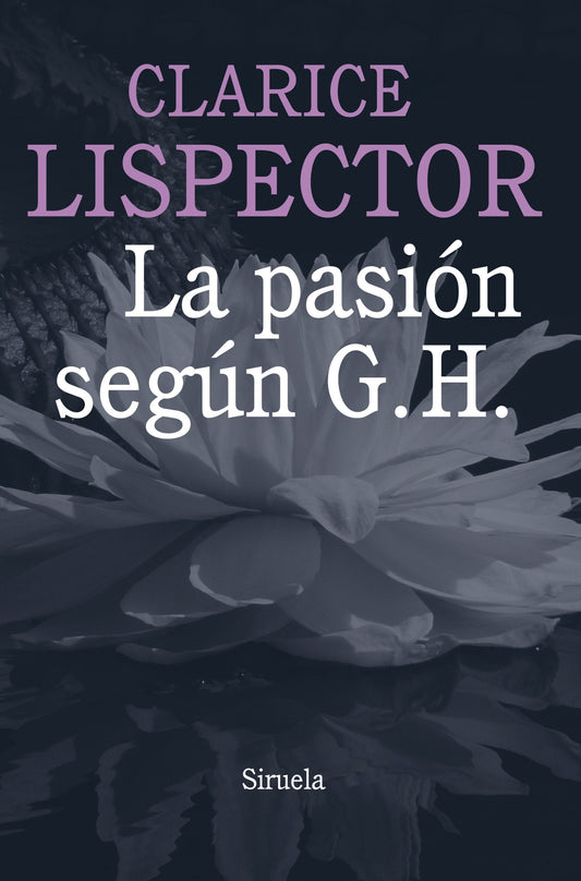 La pasión según G.H. -  - Siruela