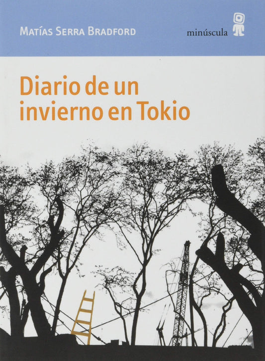 DIARIO DE UN INVIERNO EN TOKIO - MATÍAS SERRA BRADFORD - EDITORIAL MINUSCULA