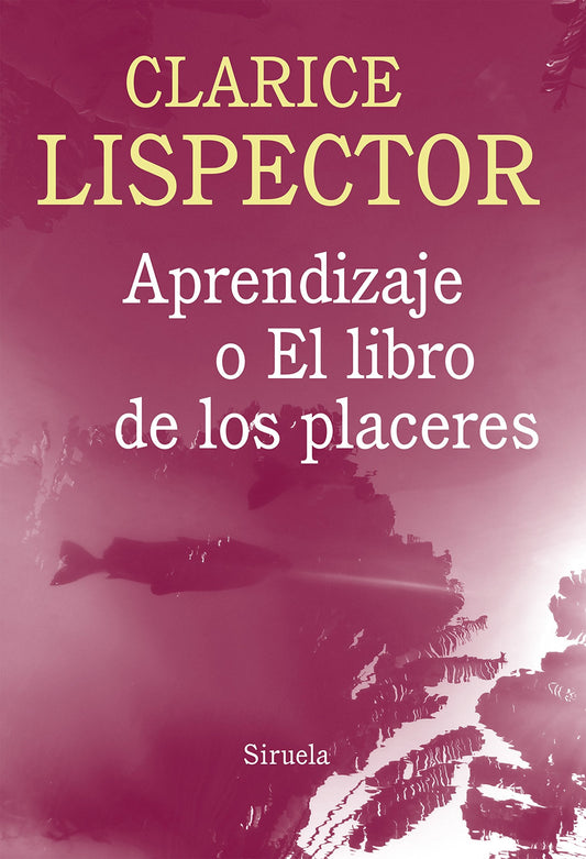 APRENDIZAJE O EL LIBRO DE LOS PLACERES - LISPECTOR, CLARICE - Siruela