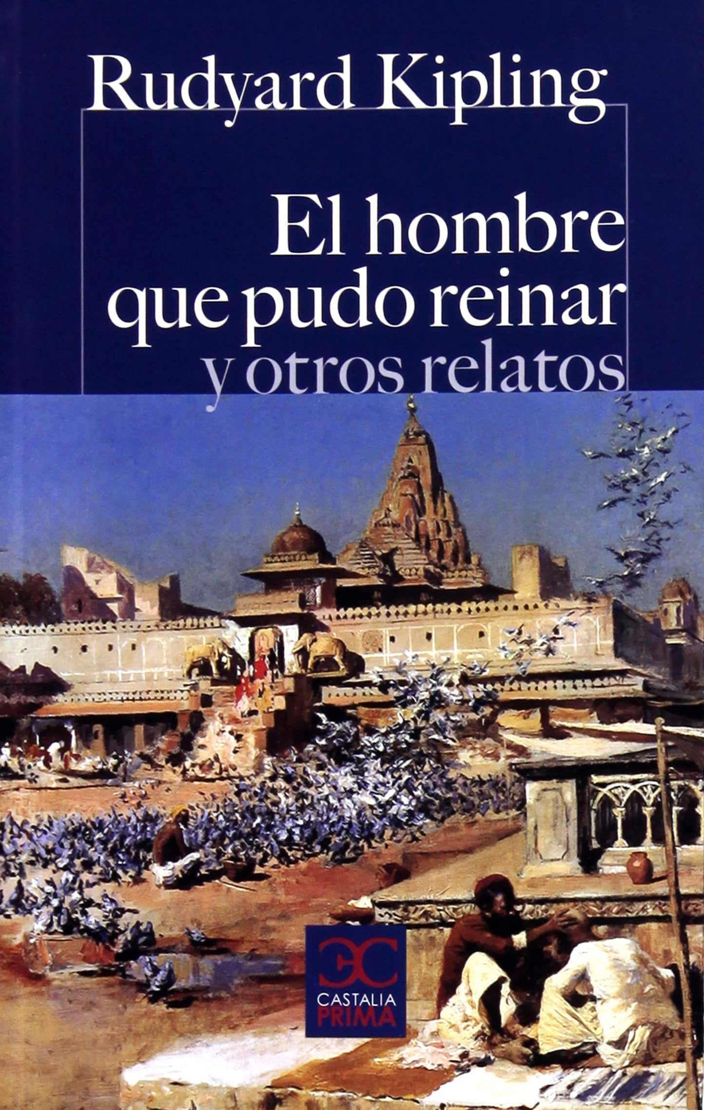 El hombre que pudo reinar y otros relatos - Rudyard Kipling - Castalia