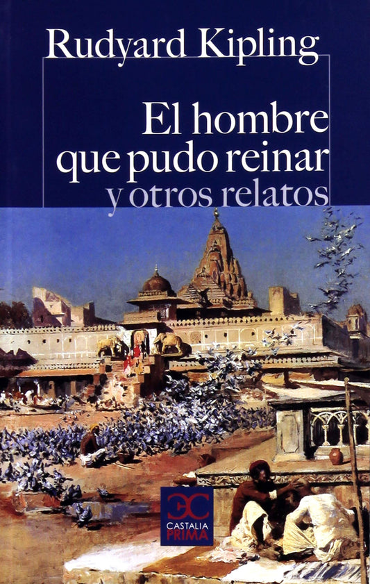 El hombre que pudo reinar y otros relatos - Rudyard Kipling - Castalia