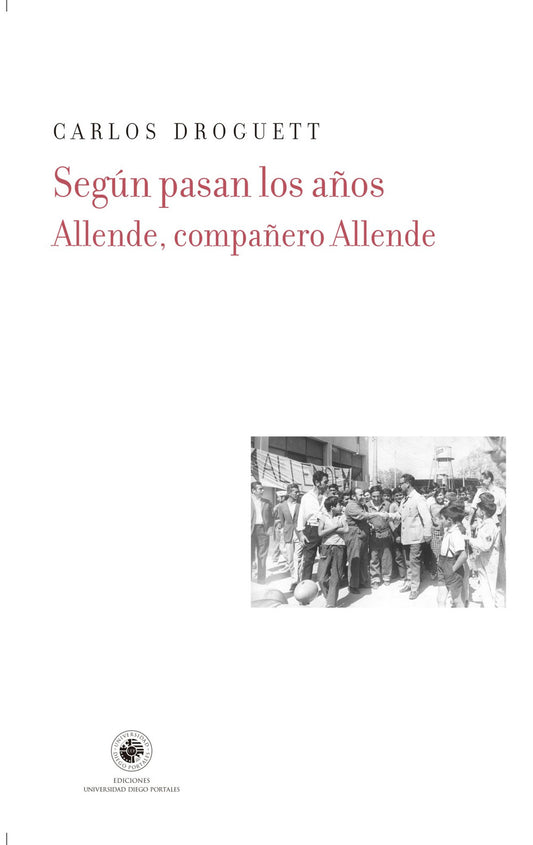 SEGÚN PASAN LOS AÑOS. ALLENDE, COMPAÑERO ALLENDE