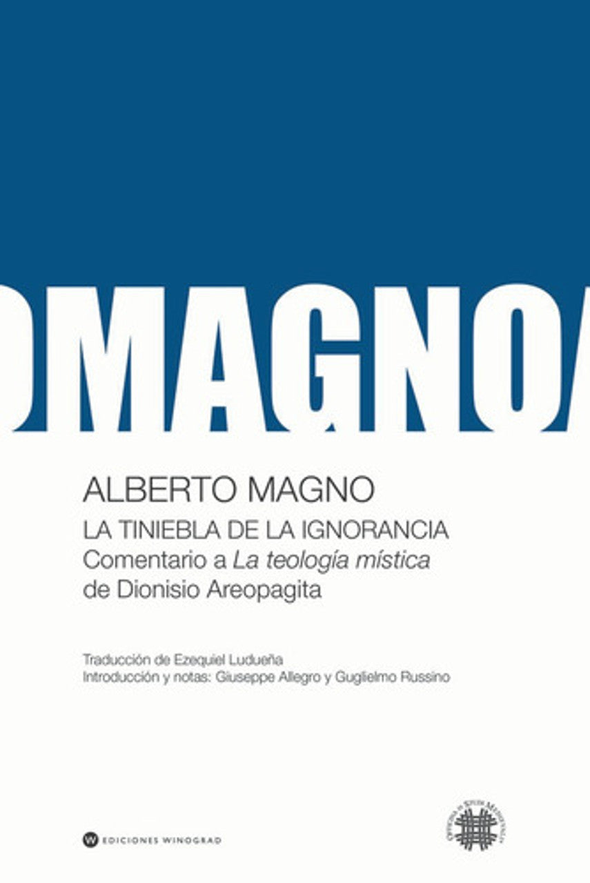 LA TINIEBLA DE LA IGNORANCIA. COMENTARIO A LA TEOLOGIA MISTICA DE DIONISIO AREOPAGITA - Alberto Magno - WINOGRAD EDICIONES