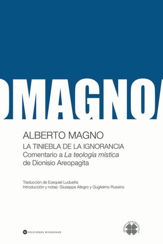 LA TINIEBLA DE LA IGNORANCIA. COMENTARIO A LA TEOLOGIA MISTICA DE DIONISIO AREOPAGITA - Alberto Magno - WINOGRAD EDICIONES