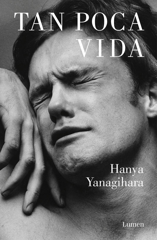 TAN POCA VIDA - Hanya Yanagihara - LUMEN