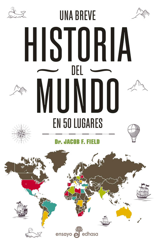 Una breve historia del mundo en 50 lugares - Jacob F. Field - EDHASA
