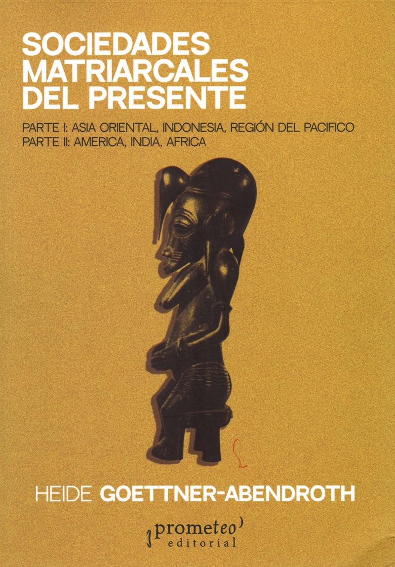 SOCIEDADES MATRIARCALES DEL PRESENTE - GOETTNER ABENDROTH, HEIDE