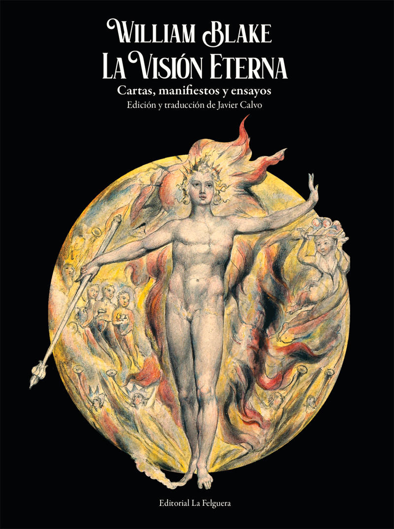 WILLIAM BLAKE. LA VISIÓN ETERNA. CARTAS, MANIFIESTOS Y ENSAYOS