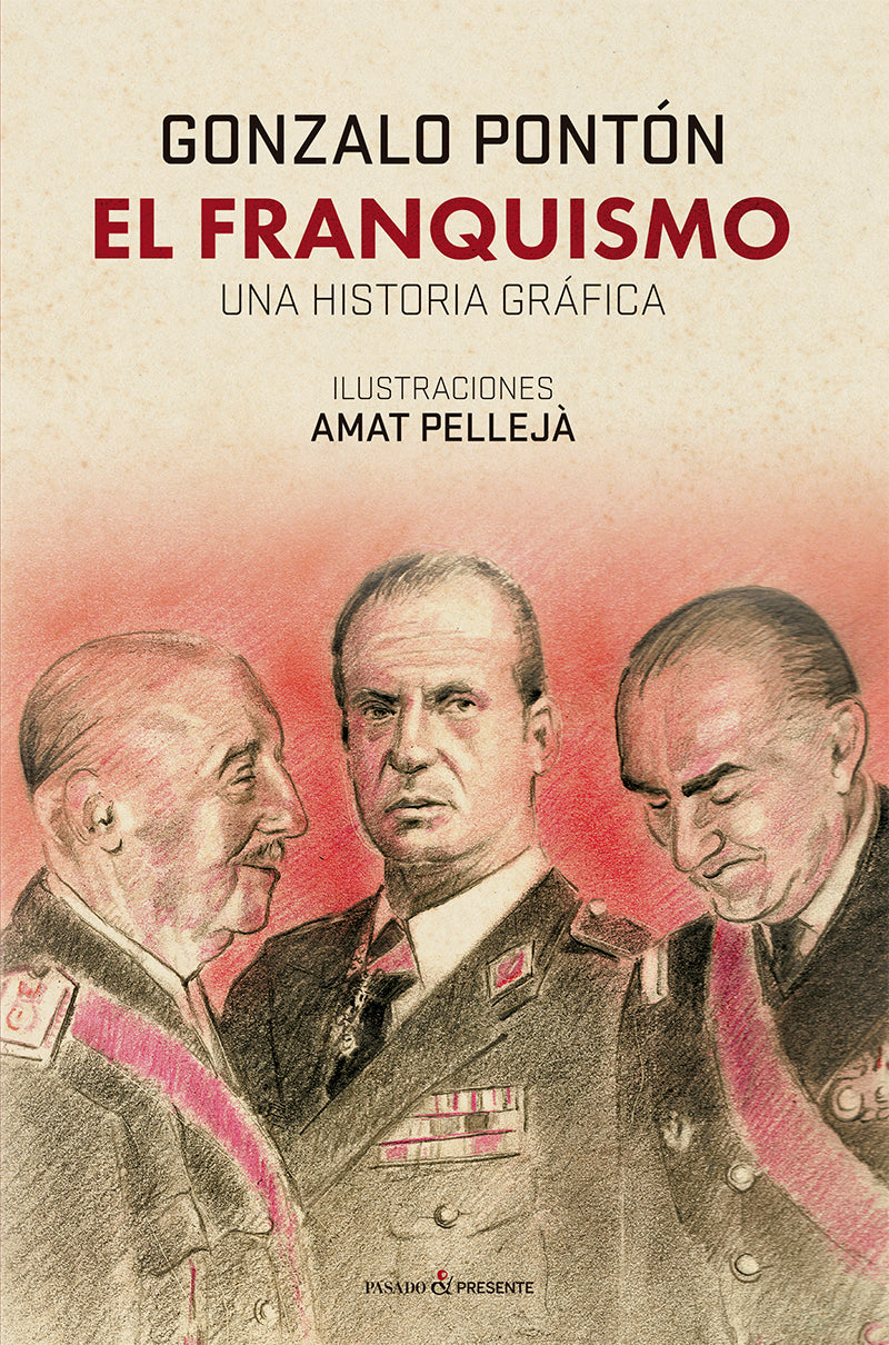 FRANQUISMO, EL. UNA HISTORIA GRÁFICA - PONTÓN, GONZALO /PELLEJA, AMAT