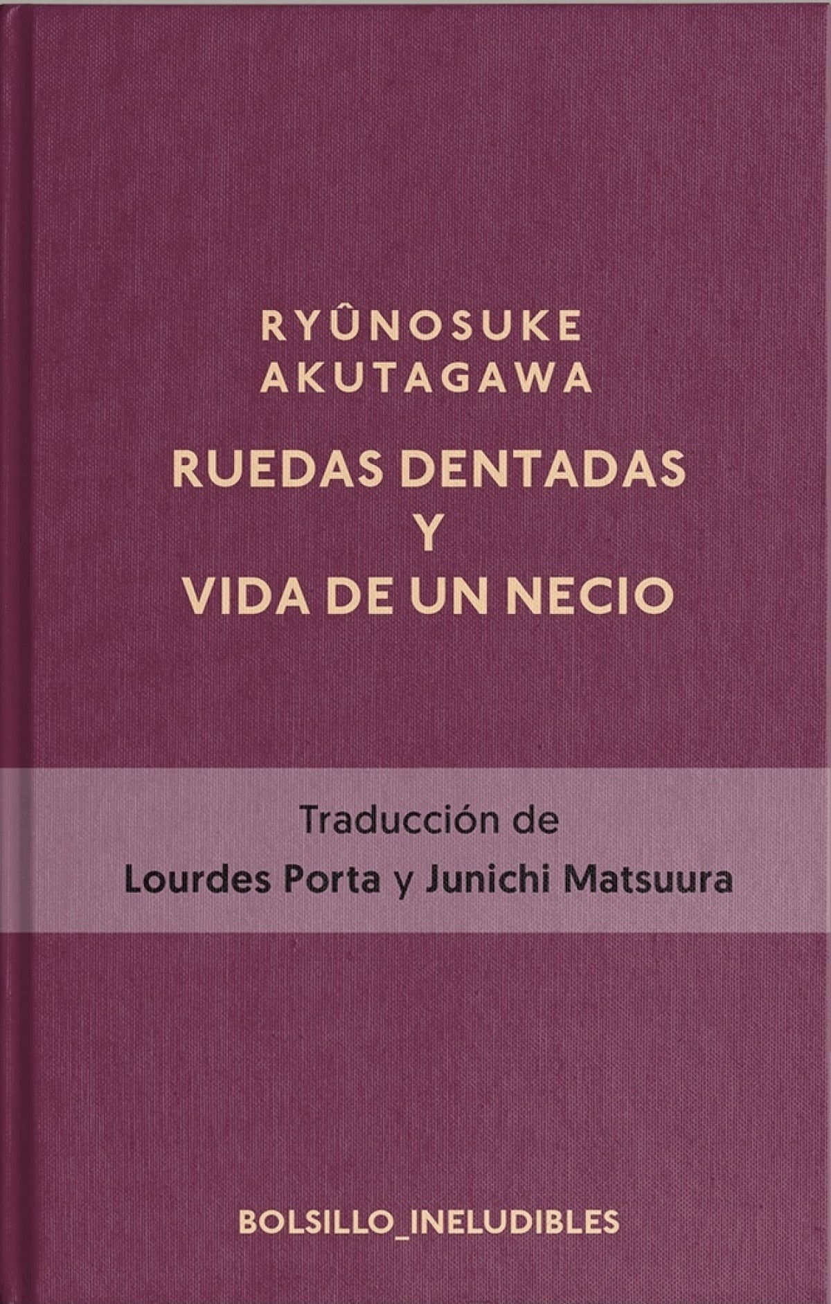 RUEDAS DENTADAS Y LA VIDA DE UN NECIO - AKUTAGAWA, RYUNOSUKE