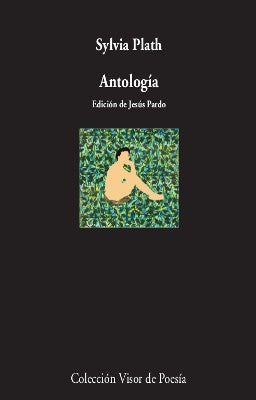 ANTOLOGÍA - SYLVIA PLATH -  - Visor Libros