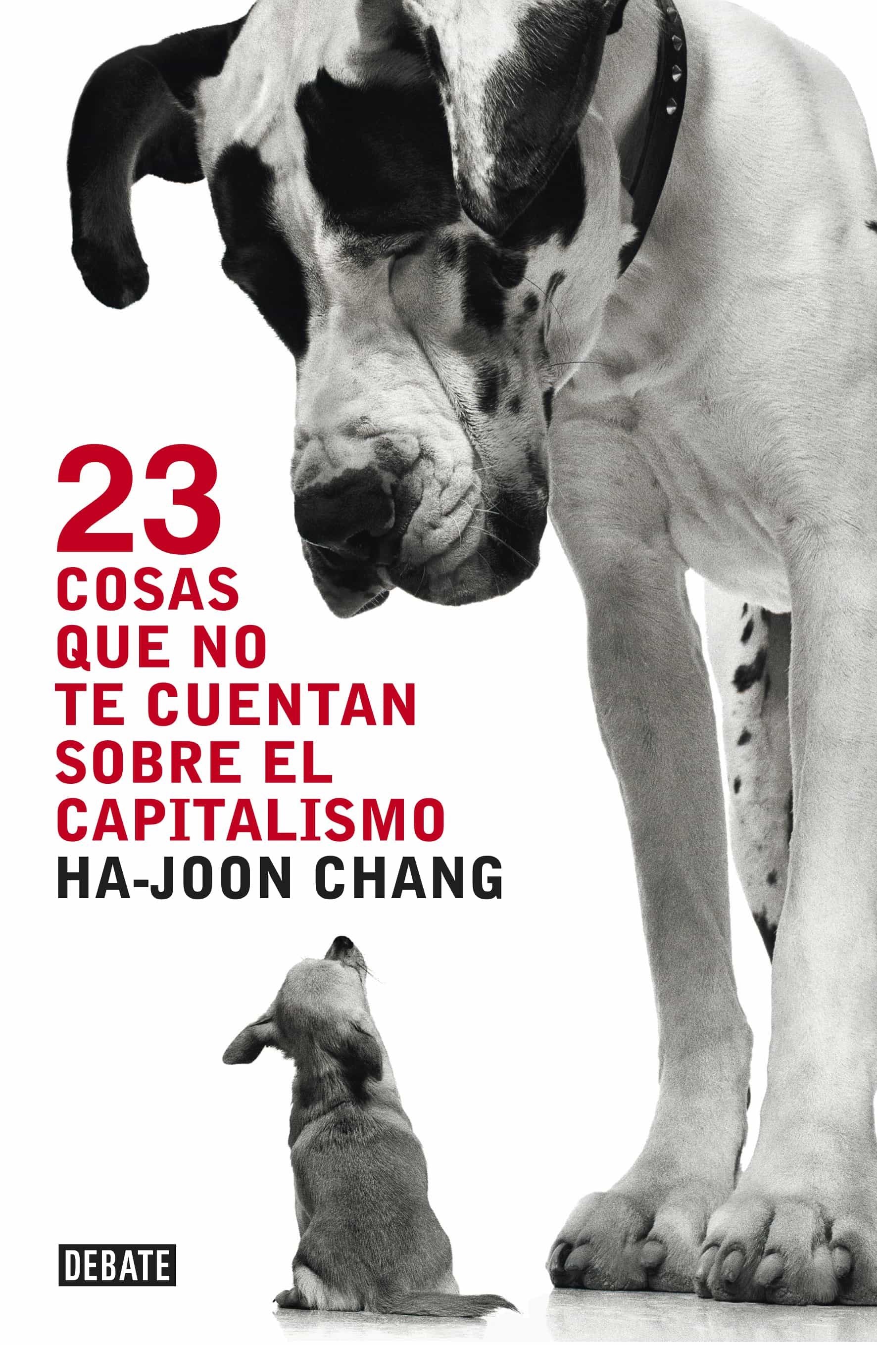 23 COSAS QUE NO TE CUENTAN DEL CAPITALISMO - Chang, Ha-Joon - DEBATE