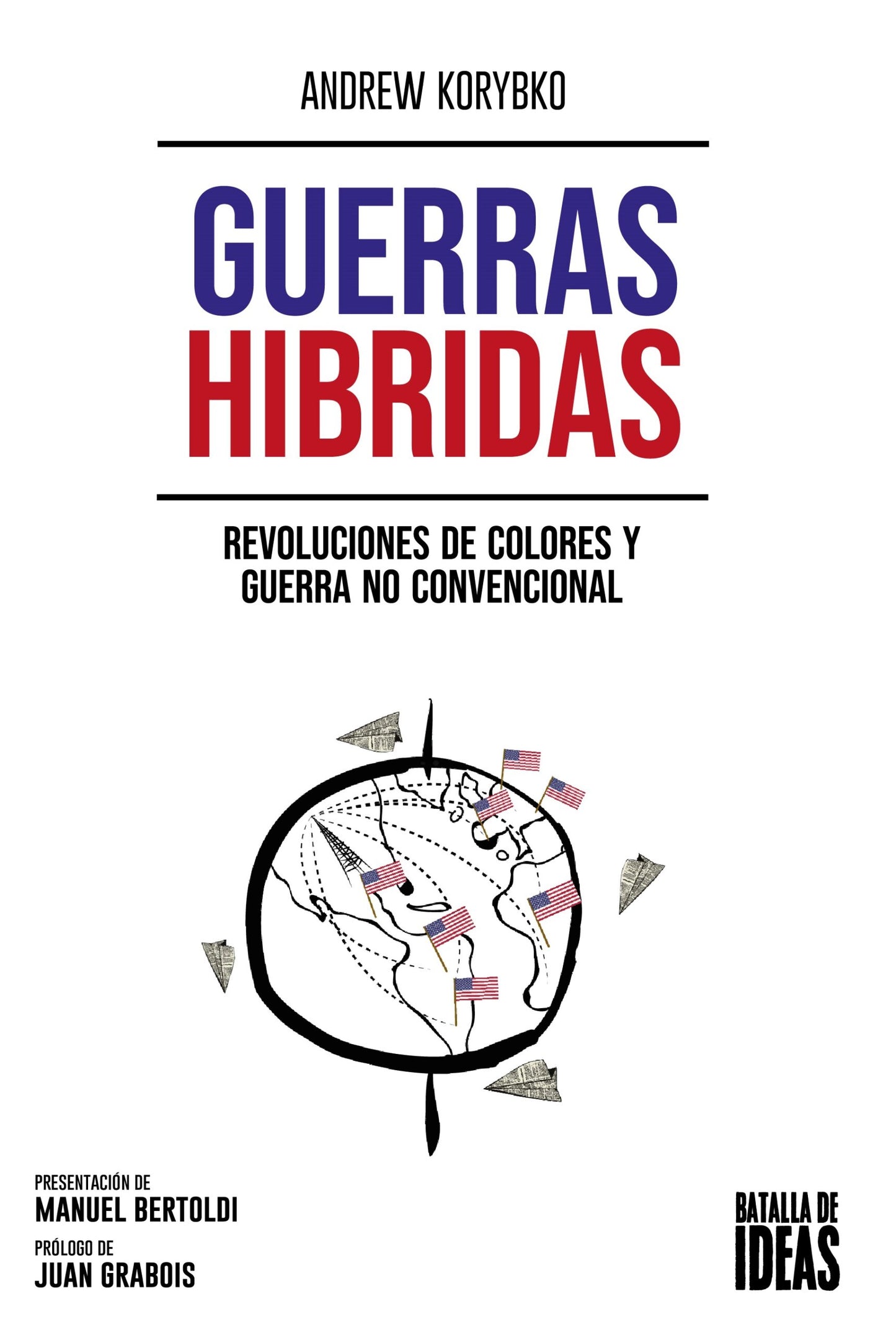 Guerras híbridas. Revoluciones de colores y guerra no convencional - Andrew Korybko - Batalla de ideas