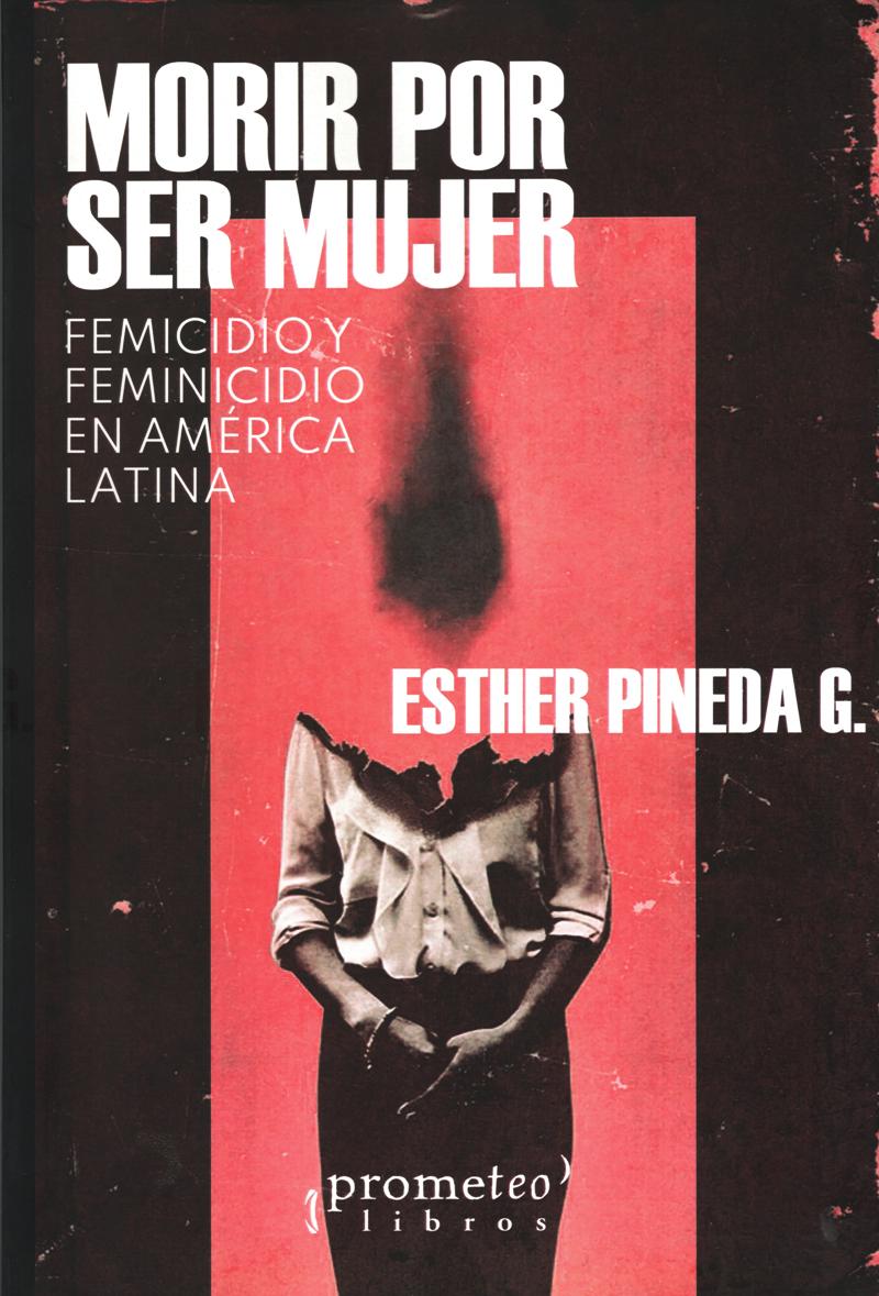 MORIR POR SER MUJER. FEMICIDIO Y FEMINICIDIO EN AMÉRICA LATINA