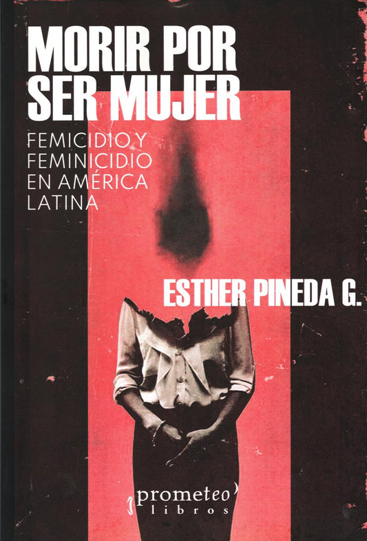 MORIR POR SER MUJER. FEMICIDIO Y FEMINICIDIO EN AMÉRICA LATINA