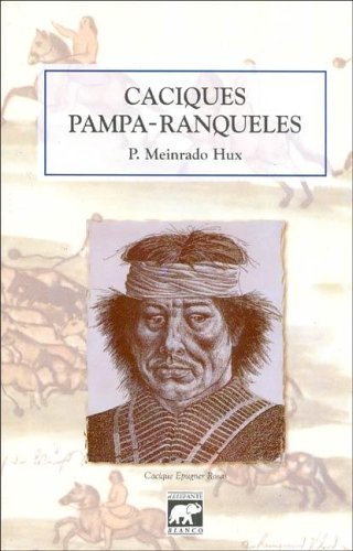 CACIQUES PAMPA RANQUELES - HUX, MEINRADO - EL ELEFANTE BLANCO