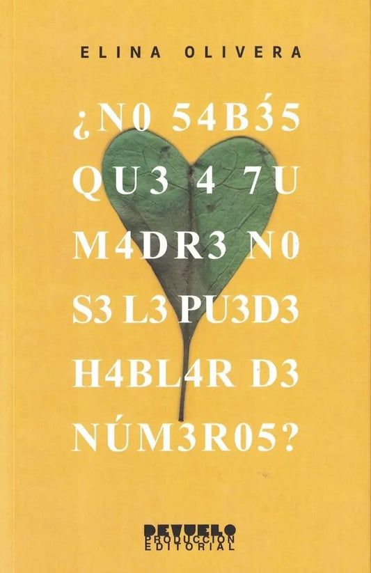 ¿NO SABÉS QUE A TU MADRE NO SE LE PUEDE HABLAR DE NÚMEROS? - OLIVERA, ELINA