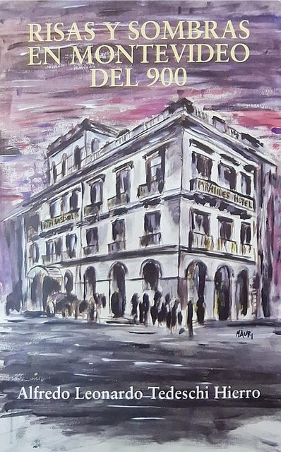 RISAS Y SOMBRAS EN MONTEVIDEO DEL 900 - TEDESCHI HIERRO, ALFREDO LEONARDO