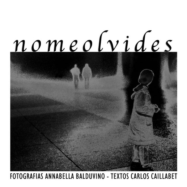 NO ME OLVIDES - ANNABELLA BALDUVINO (FOTOG.) / CARLOS CAILLABET - VERBUM