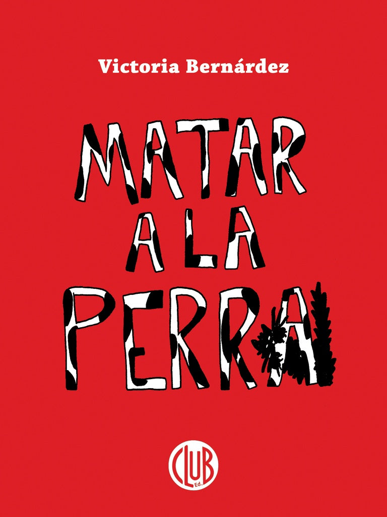 MATAR A LA PERRA - BERNÁRDEZ, VICTORIA