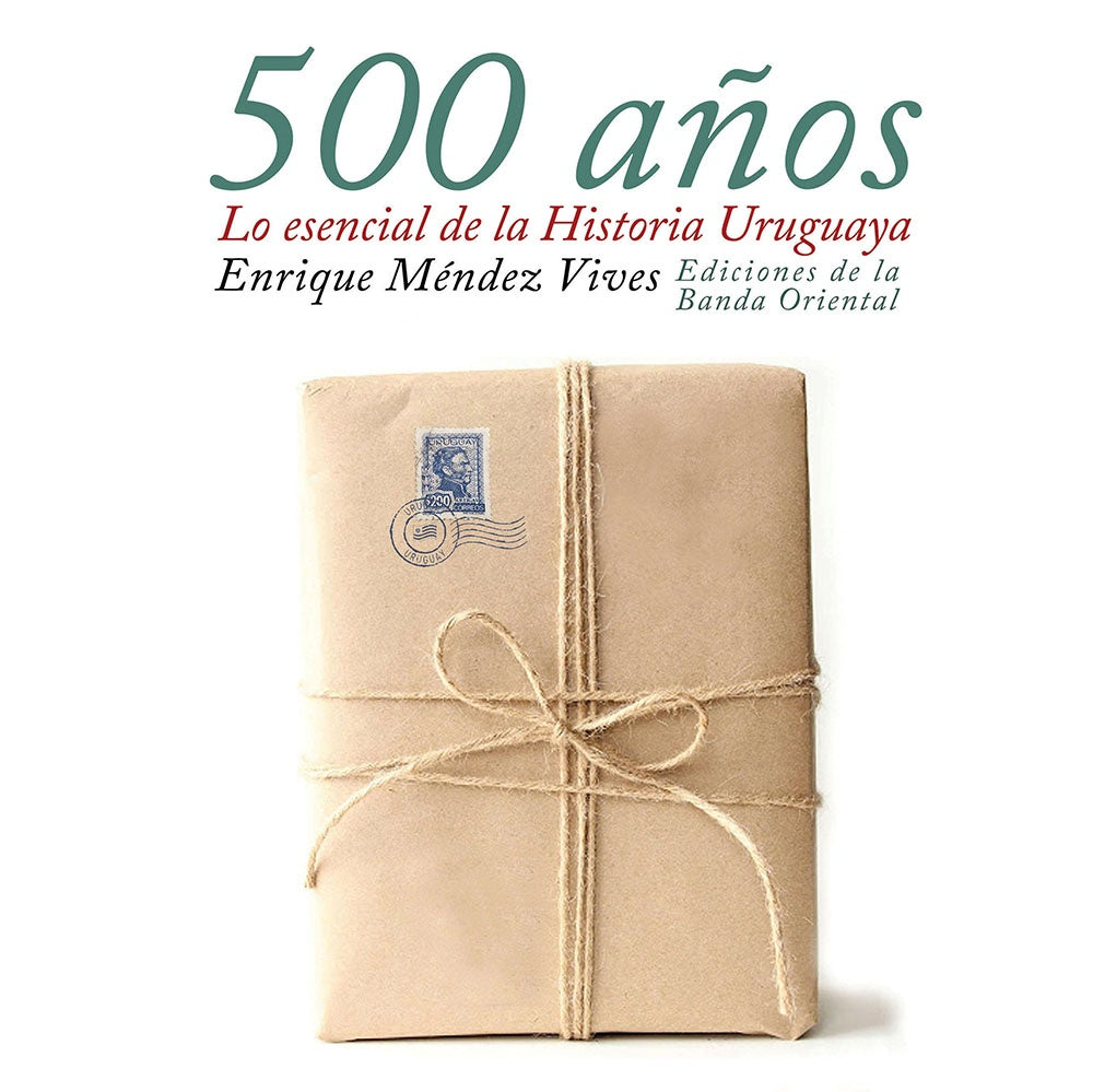 500 AÑOS. LO ESENCIAL DE LA HISTORIA URUGUAYA - MENDEZ VIVES, ENRIQUE