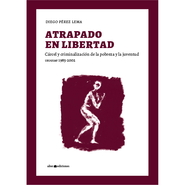 ATRAPADO EN LIBERTAD - PEREZ LEMA, DIEGO - Alter Ediciones