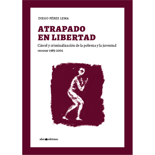 ATRAPADO EN LIBERTAD - PEREZ LEMA, DIEGO - Alter Ediciones