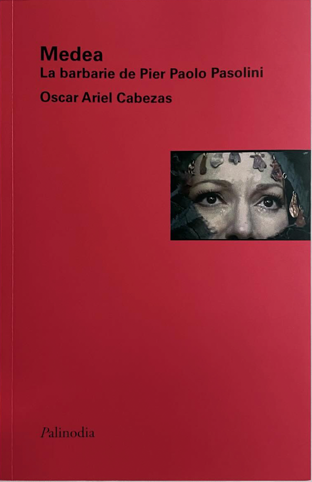 Medea. La barbarie de Pier Paolo Pasolini - Oscar Ariel Cabezas - Palinodia