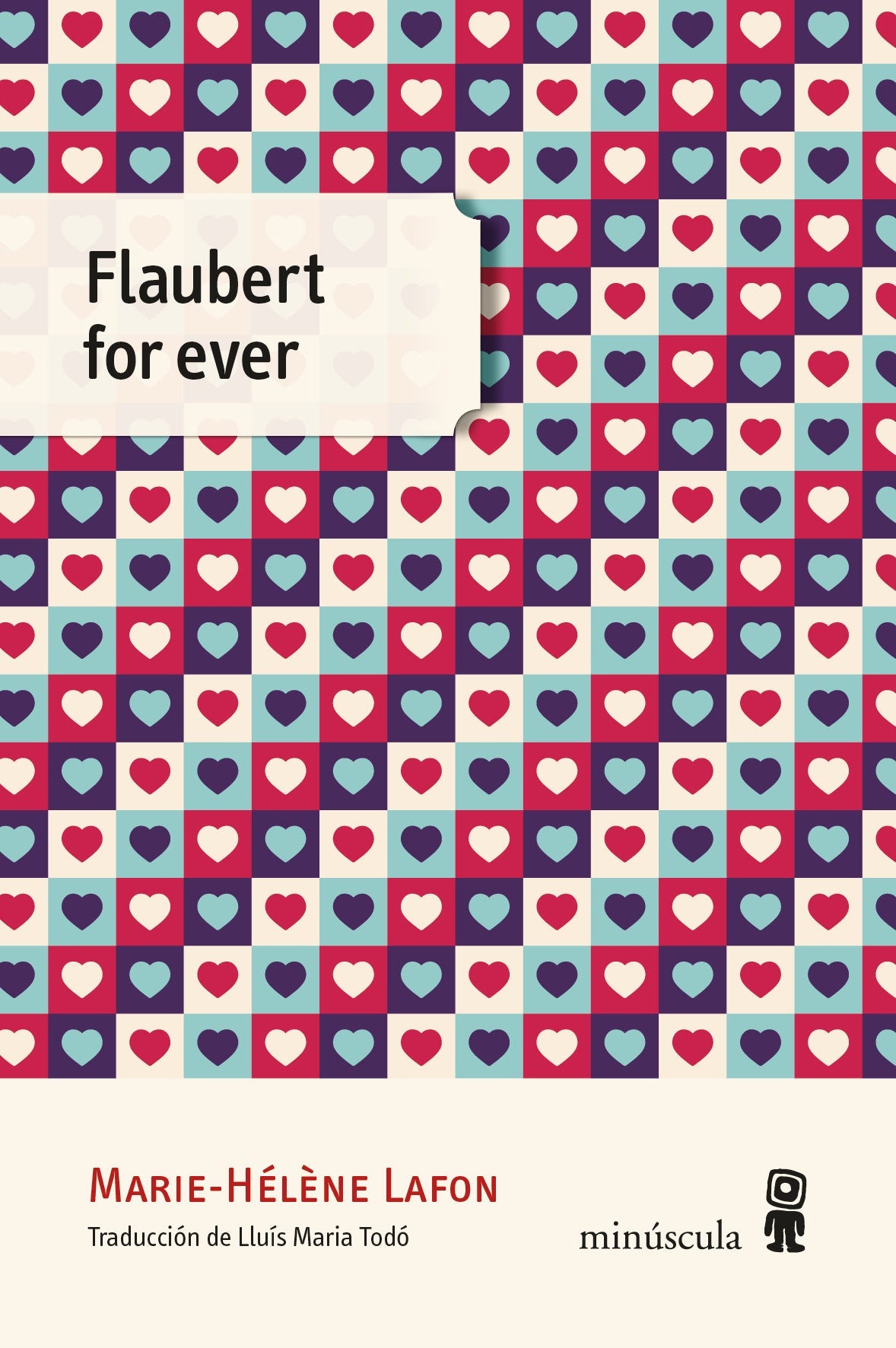 FLAUBERT FOREVER - MARIE-HELEN LAFON - EDITORIAL MINUSCULA