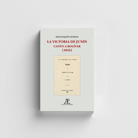 La victoria de Junín. Canto a Bolívar (1826) -  - Alastor Editores