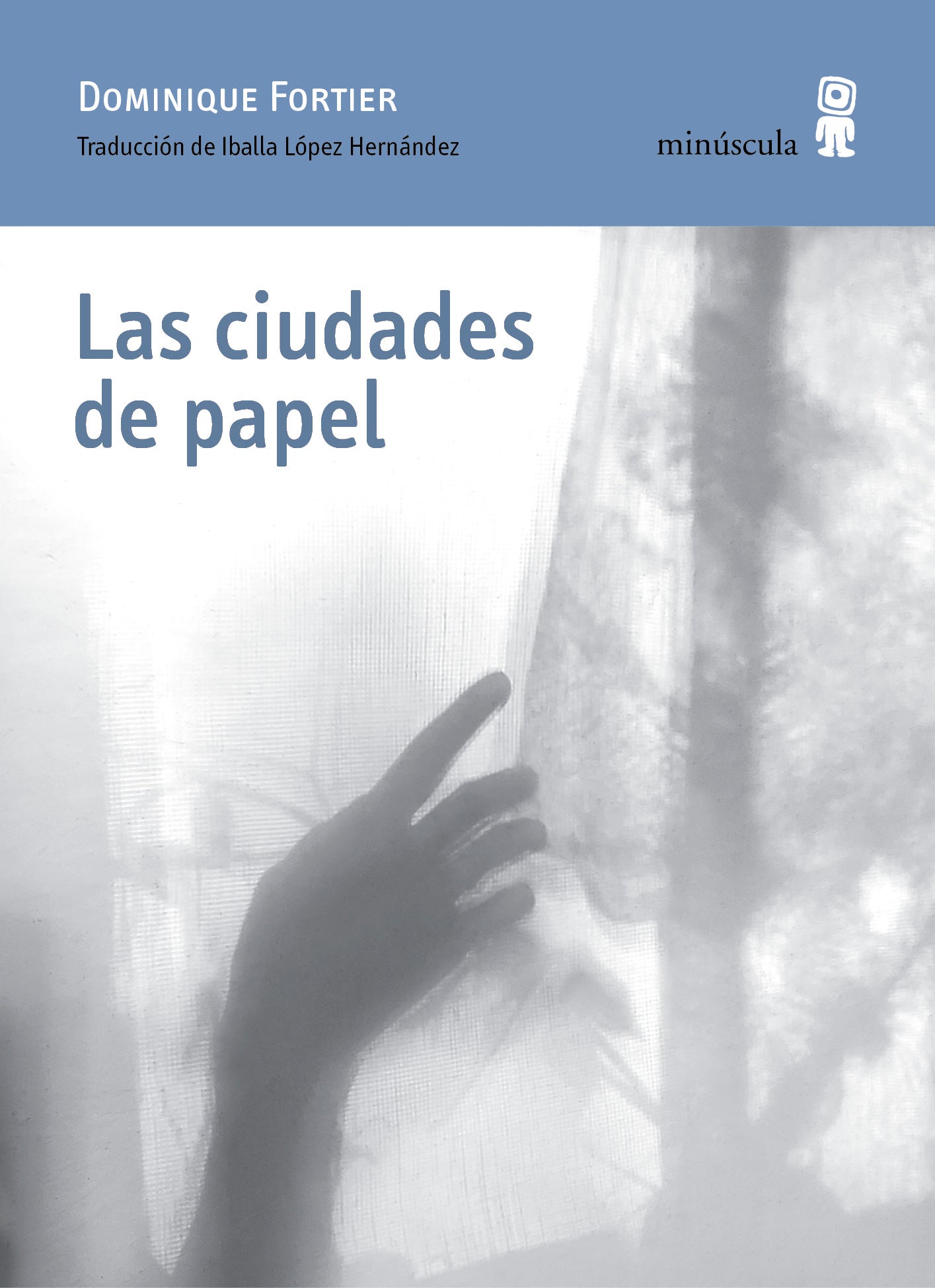 LAS CIUDADES DE PAPEL - DOMINIQUE FORTIER - EDITORIAL MINUSCULA