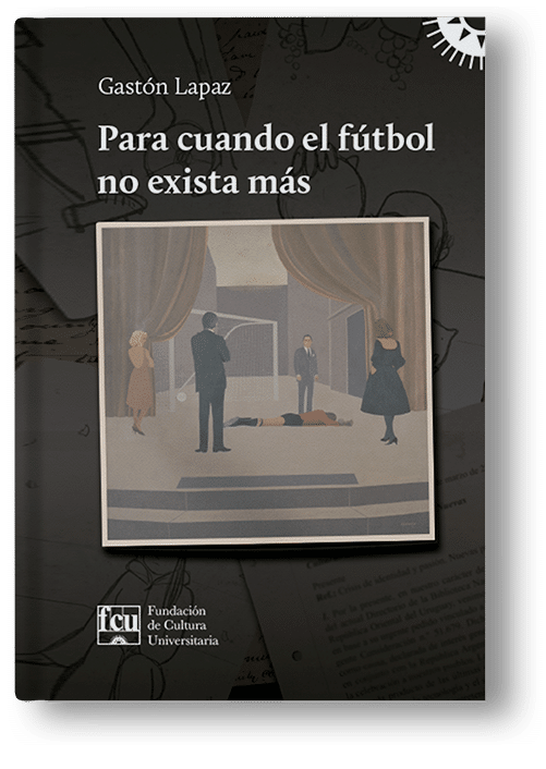 PARA CUANDO EL FÚTBOL NO EXISTA MÁS - GASTÓN LAPAZ - FCU