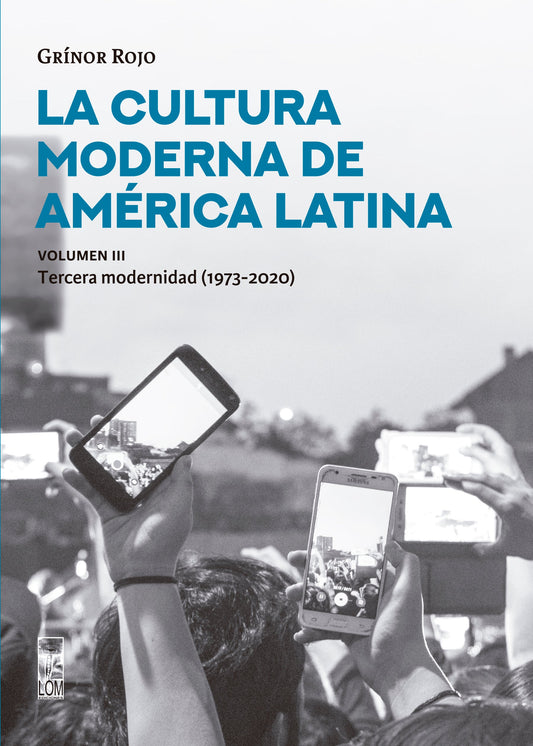 La cultura moderna de América Latina. La tercera modernidad (1973-2020). Vol. III